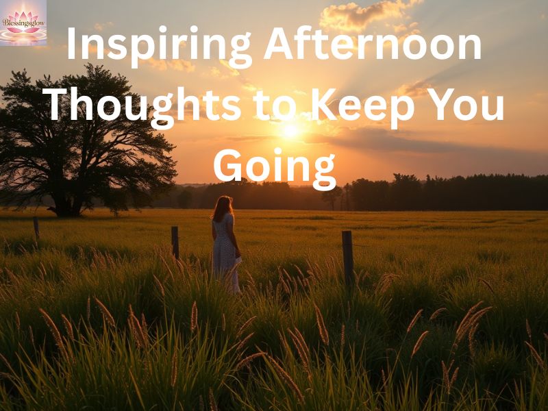 Inspiring Afternoon Thoughts to Keep You Going